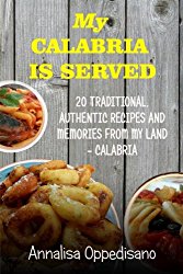 My Calabria is served: 20 Traditional, Authentic Recipes and Memories from my place – Calabria