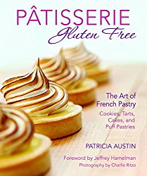 Pâtisserie Gluten Free: The Art of French Pastry: Cookies, Tarts, Cakes, and Puff Pastries