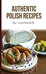 Polish Recipes: 50 of The Best Polish Recipes from a Real Polish Grandma: Authentic Polish Food All In a Comprehensive Polish Cookbook (Polish Cookbook, Polish Recipes, Pierogi Recipes)