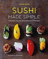 Sushi Made Simple: From classic wraps and rolls to modern bowls and burgers