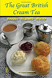 The Great British Cream Tea: Recipes – Etiquette – History