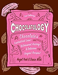 Chocolatology: Chocolate’s Fantastical Lore, Bittersweet History, & Delicious (Vegan) Recipes (Vegan Cookbooks)