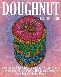 Doughnut Coloring Book: Coloring Book for Adults Containing 30 Hand Drawn, Doodle and Folk Art Paisley, Henna and Zentangle Style Donut Coloring Pages (Dessert Coloring Books) (Volume 1)