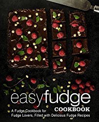 Easy Fudge Cookbook: A Fudge Cookbook for Fudge Lovers, Filled with Delicious Fudge Recipes