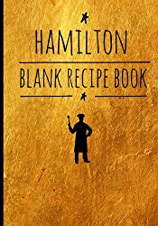 Hamilton-Blank Recipe Book: 7″ x 10″, Personalized Blank Alexander Hamilton Revolution Recipe Book,Recipes & Notes,Durable Soft Cover (Cooking Gifts)