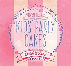 Kids’ Party Cakes: Quick and Easy Recipes (Quick and Easy, Proven Recipes)