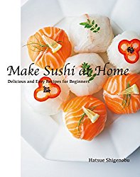 Make Sushi at Home: Delicious and Easy Recipes for Beginners