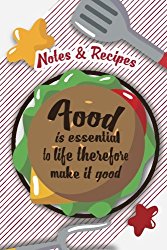 Notes & Recipes-Food is essential to life therefore make it good: Recipes Journal Notebook (Blank Cookbook), Recipe Keeper, Organizer To Write In, … Blank Book. (Recipes cookbook) (Volume 1)