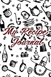 Notes & Recipes My Recipe Journal: Recipes Journal Notebook (Blank Cookbook), Recipe Keeper, Organizer To Write In, Storage for Your Family Recipes. Blank Book. (Recipes cookbook) (Volume 1)