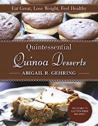 Quintessential Quinoa Desserts: Eat Great, Lose Weight, Feel Healthy