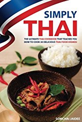 Simply Thai: The Ultimate Thai Cookbook That Teaches You How to Cook 30 Delicious Thai Food Dishes!