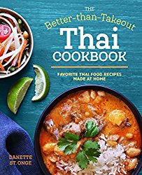 The Better Than Takeout Thai Cookbook: Favorite Thai Food Recipes Made at Home