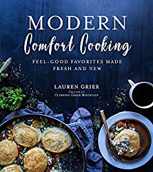 Modern Comfort Cooking: Feel-Good Favorites Made Fresh and New