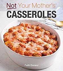 Not Your Mother’s Casseroles Revised and Expanded Edition