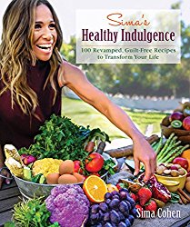 Sima’s Healthy Indulgence: 100 Revamped, Guilt-Free Recipes to Transform Your Life