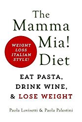 The Mamma Mia! Diet: Eat Pasta, Drink Wine and Lose Weight