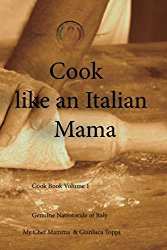 Cook like an italian Mama: Italian Home Cooking (Volume 1)