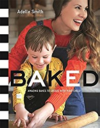 BAKED: Amazing Bakes to Create With Your Child (BKD)