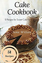 Cake Cookbook: 51 Recipes for Sweet Cake for Everyone