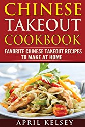 Chinese Takeout Cookbook: Favourites  Chinese Takeout Recipes To Make At Home (Takeout Cookbooks Book (I & II ))