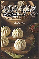 Dim Sum Cookbook: Easy to Follow Chinese Dim Sum Recipes