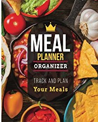 Meal Planner Organizer Track And Plan Your Meals: The Best Menu Meal Planner & Organizer Recipe Cookbook to Save Time&Money and Lose Weight with Feel Amazing