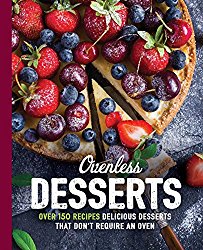 Ovenless Desserts: Over 150 Delicious Recipes that Don’t Require an Oven
