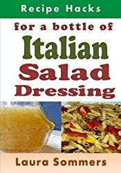 Recipe Hacks for a Bottle of Italian Salad Dressing (Cooking on a Budget) (Volume 19)