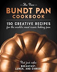 The New Bundt Pan Cookbook: 150 Fresh Recipes for America’s Heirloom Baking Pan