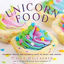 Unicorn Food: Rainbow Treats and Colorful Creations to Enjoy and Admire