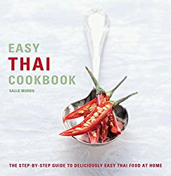 Easy Thai Cooking: The Step-by-Step Guide to Deliciously Easy Thai Food at Home