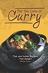 For the Love of Curry: Thai and Indian Recipes That Delight