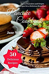 Pancake Cookbook: Top 50 Pancakes and Crepes Recipes for a Delicious Breakfast