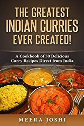 The Greatest Indian Curries Ever Created!: A Cookbook of 50 Delicious Curry Recipes Direct from India