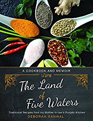The Land of Five Waters: Traditional Recipes from My Mother-in-law’s Punjabi Kitchen