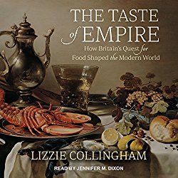 The Taste of Empire: How Britain’s Quest for Food Shaped the Modern World