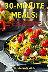 30-Minute Meals: Incredibly Delicious Dinner Recipes Inspired by the Mediterranean Diet that Can Be Made in 30 Minutes or Less: Healthy Recipes for Weight Loss (Clean Eating on a Budget)