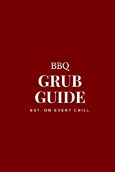 BBQ Grub Guide: 6 x 9 BBQ Recipe Book, Personal Recipe Book; Blank Cookbook, BBQ Sauces Rubs and Marinades, 100 Pages for 50 Recipes