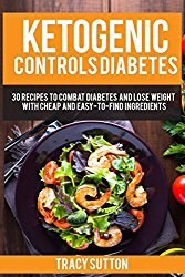 Ketogenic Control Diabetes: 30 Recipes to Combat Diabetes and Lose Weight,With Cheap and Easy-to-Find Ingredients,Dishes that you can safely share with your family,Easy to make with little time.
