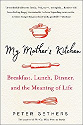 My Mother’s Kitchen: Breakfast, Lunch, Dinner, and the Meaning of Life