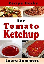 Recipe Hacks for Tomato Ketchup (Cooking on a Budget) (Volume 21)