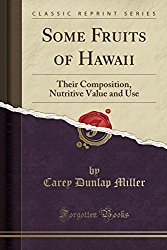Some Fruits of Hawaii: Their Composition, Nutritive Value and Use (Classic Reprint)