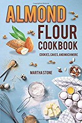 Almond Flour Cookbook: Cookies, Cakes, and Much More