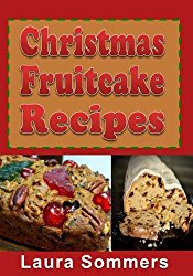Christmas Fruitcake Recipes: Holiday Fruit Cake Cookbook (Christmas Cookbook) (Volume 8)