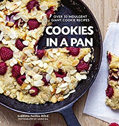 Cookies in a Pan: Over 30 Indulgent Giant Cookie Recipes