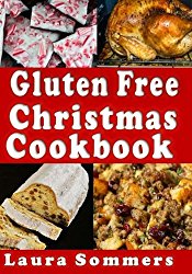 Gluten Free Christmas Cookbook: Recipes for a Wheat Free Holiday Season (Gluten-Free Cooking) (Volume 5)