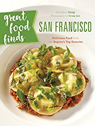 Great Food Finds San Francisco: Delicious Food from the Region’s Top Eateries