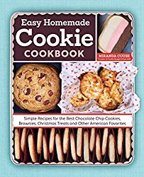 The Easy Homemade Cookie Cookbook: Simple Recipes for the Best Chocolate Chip Cookies, Brownies, Christmas Treats and Other American Favorites