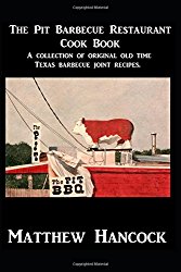 The Pit Barbecue Restaurant Cook Book: A collection of original old time Texas barbecue joint recipes.