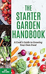 The Starter Garden Handbook: A Cook’s Guide to Growing Your Own Food